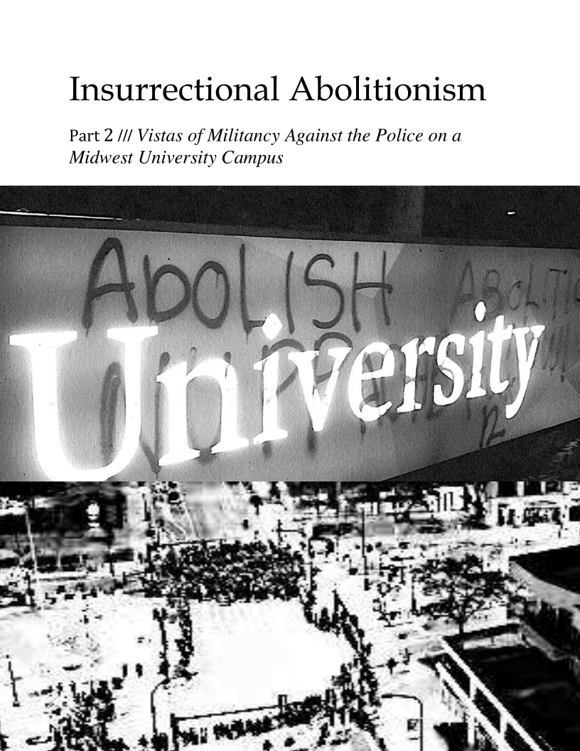 Insurrectional Abolitionism

Part 2 /// Vistas of Militancy Against the Police ona
Midwest University Campus

 

